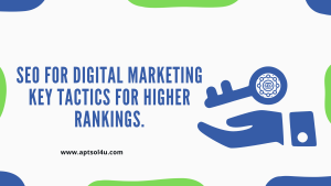 Read more about the article SEO for Digital Marketing: Key Tactics for Higher Rankings.