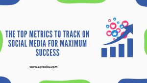 <strong>The Top Metrics to Track on Social Media for Maximum Success</strong>